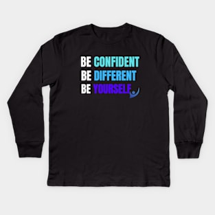 Be Confident, Be Different, Be Yourself Kids Long Sleeve T-Shirt
